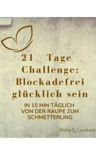 21-Tages-Challenge: "Blockaden lösen & glücklich leben" Von der Raupe zum Schmetterling!