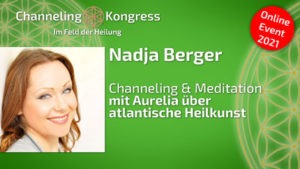 Channeling & Meditation mit Aurelia über atlantische Heilkunst - Nadja Berger