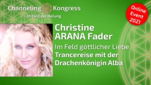 Trancereise mit der Drachenkönigin Alba - Im Feld göttlicher Liebe - Christine ARANA Fader