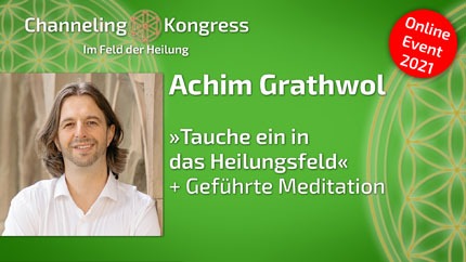 »Tauche ein in das Heilungsfeld« + Geführte Meditation - Achim Grathwol