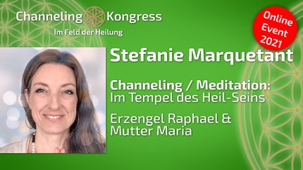 Im Tempel des Heil-Seins - Channeling / Meditation mit Erzengel Raphael & Mutter Maria - Stefanie Marquetant