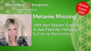 »Mit den Seelen-Engeln in das Feld der Heilung« - Melanie Missing