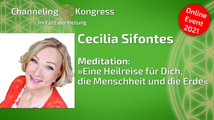 Meditation: »Eine Heilreise für Dich, die Menschheit und die Erde« - Cecilia Sifontes