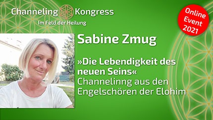 »Die Lebendigkeit des neuen Seins« - Channeling aus den Engelschören der Elohim - Sabine Zmug