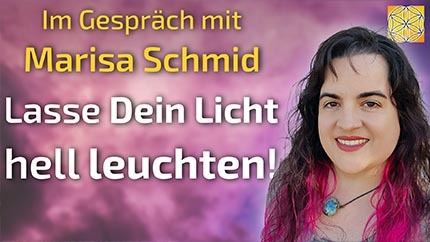 Lasse Dein Licht hell leuchten! - Marisa Schmid im Gespräch