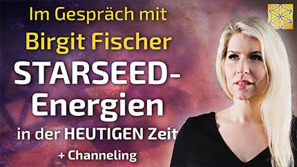 STARSEED-Energien in der HEUTIGEN Zeit - Birgit Fischer im Gespräch + Channeling