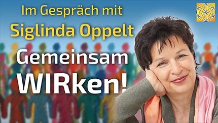 Gemeinsam WIRken in der Neuen Zeit! - Siglinda Oppelt im Gespräch