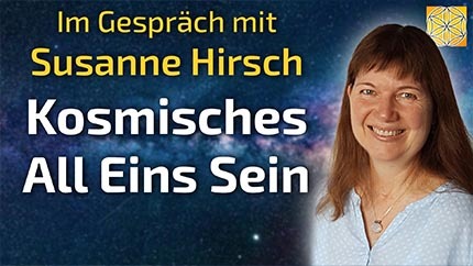 Das kosmische All Eins Sein - Susanne Hirsch im Gespräch