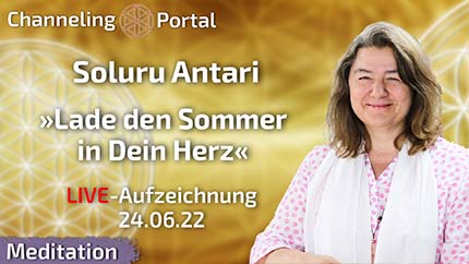 Lade den Sommer in Dein Herz 🔴LIVE-Meditation mit Soluru Antari | 24.06.22 Aufzeichnung