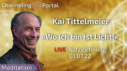 Wo ich bin ist Licht! 🔴LIVE-Meditation mit Kai Tittelmeier | 01.07.22 Aufzeichnung