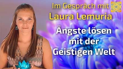 Ängste lösen mit der Geistigen Welt - Laura Lemuria im Gespräch