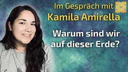 Warum sind wir auf dieser Erde? - Kamila Amirella im Gespräch