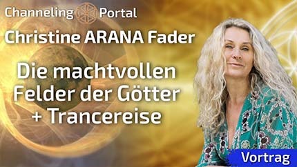 Die machtvollen Felder der Götter + Trancereise - Christine ARANA Fader