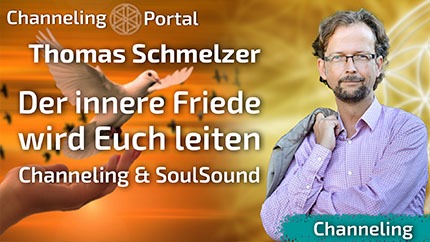 Der innere Friede wird Euch leiten | Channeling & SoulSound - Thomas Schmelzer
