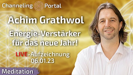 LIVE-Meditation mit Achim Grathwol - Energie-Verstärker für das neue Jahr! - 06.01.23 Aufzeichnung