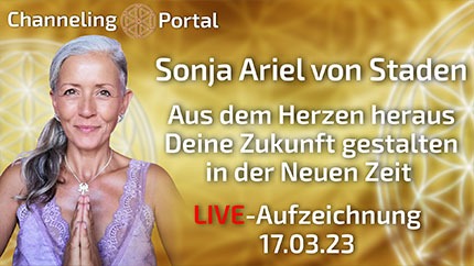 Aus dem Herzen Deine Zukunft gestalten - LIVE-Meditation mit Sonja Ariel von Staden - 17.03.2023 Aufzeichnung