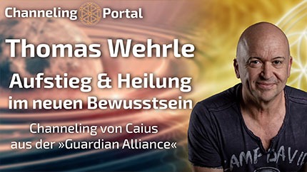 Aufstieg und Heilung im neuen Bewusstsein - Channeling von Caius - Thomas Wehrle