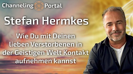 Wie Du mit Deinen lieben Verstorbenen in der Geistigen Welt Kontakt aufnehmen kannst -Stefan Hermkes