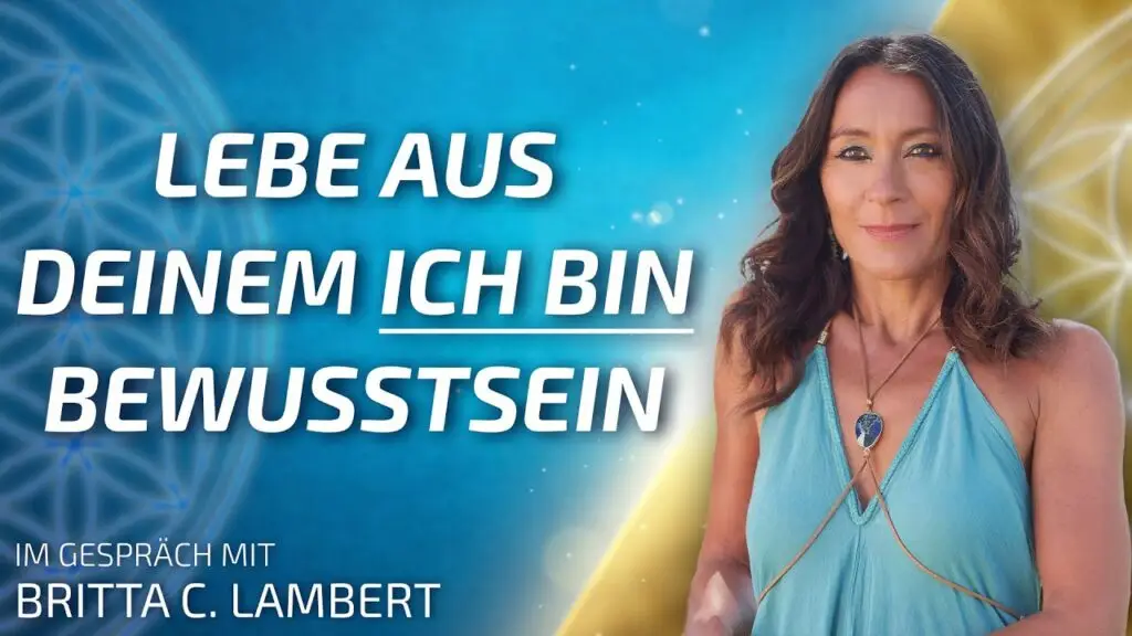 Lebe aus Deinem ICH BIN Bewusstsein - Britta C. Lambert im Gespräch