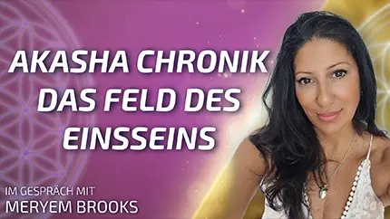 Akasha Chronik – das Feld des Einsseins - Meryem Brooks im Gespräch
