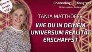 Wie Du in Deinem Universum Realität erschaffst - Tanja Matthöfer