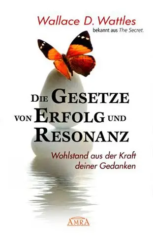 Wallace D. Wattles, DIE GESETZE VON ERFOLG UND RESONANZ (Buch, übersetzt und mit einem Nachwort von Michael)
