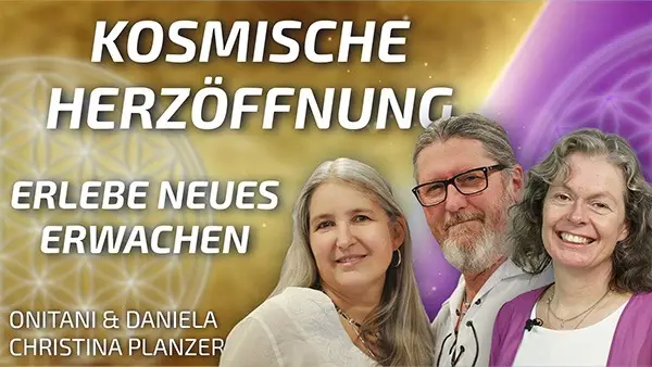 Kosmische Herzöffnung - Erlebe neues Erwachen - ONITANI & Daniela Christina Planzer