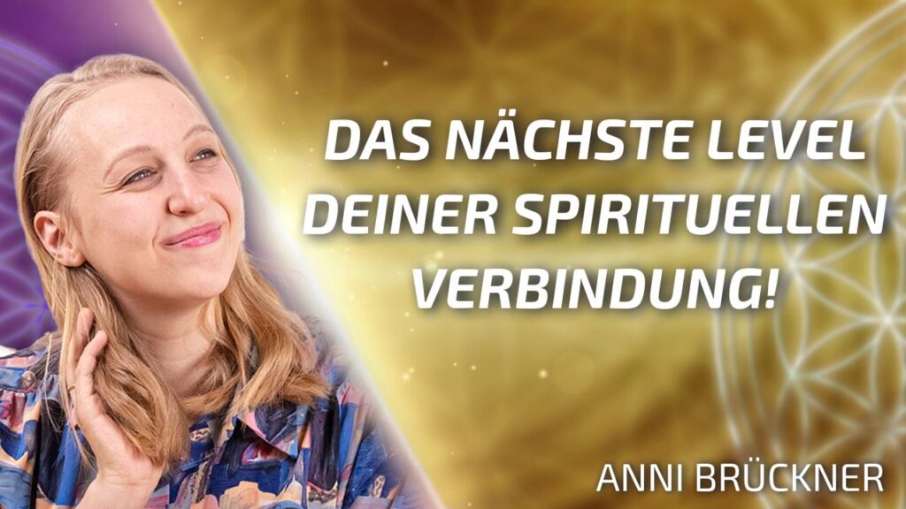 So erreichst Du das nächste Level Deiner spirituellen Verbindung + Übung – Anni Brückner