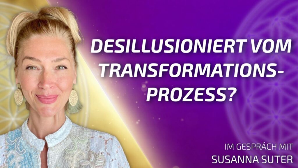 Bist Du desillusioniert vom Transformationsprozess? - Susanna Suter im Gespräch