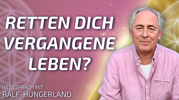 Können Dich vergangene Leben retten? - Ralf Hungerland im Gespräch