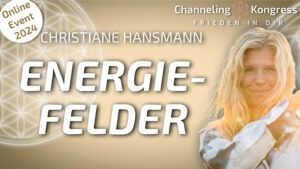 Wie entstehen Energiefelder um uns herum? – Christiane Hansmann