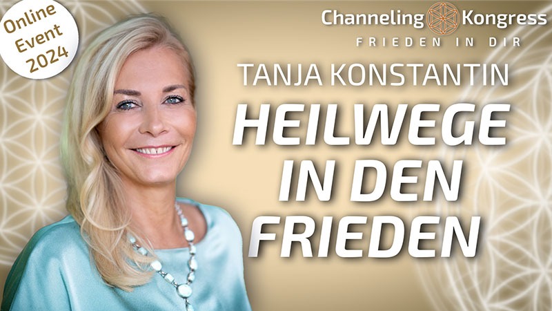 Heilwege in den Frieden – Lebe das Erbe des Göttlichen – Tanja Konstantin