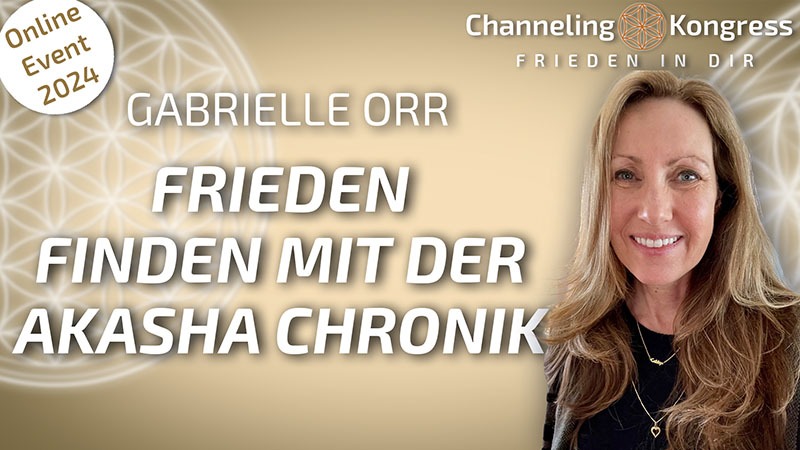 Frieden finden mit Unterstützung der Akasha Chronik - Gabrielle Orr