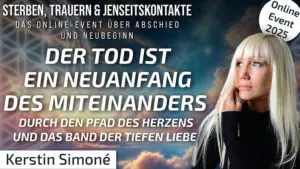 Der Tod ist ein Neuanfang des Miteinanders des Herzens und der tiefen Liebe | Kerstin Simoné