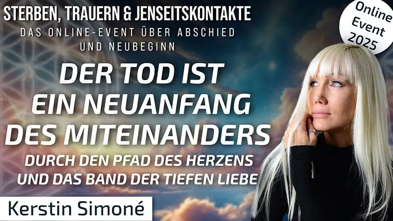 Der Tod ist ein Neuanfang des Miteinanders des Herzens und der tiefen Liebe | Kerstin Simoné