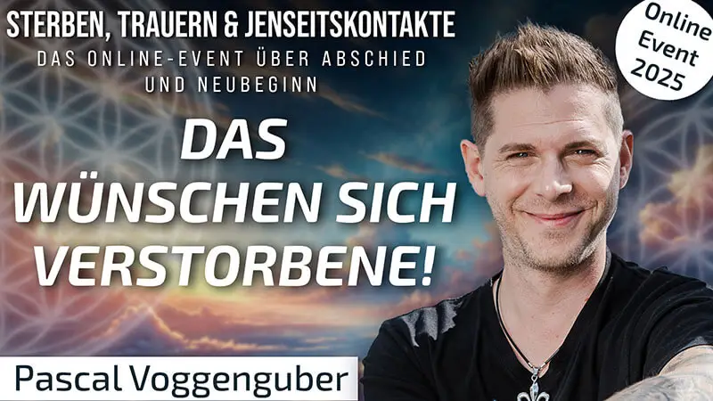 Die Verstorbenen wünschen sich, dass Du glücklich bist! | Pascal Voggenhuber